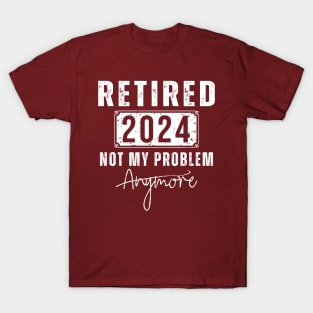 Retired 2024 Not My Problem Anymore - Vintage Gift - retirement gifts-retro design T-Shirt